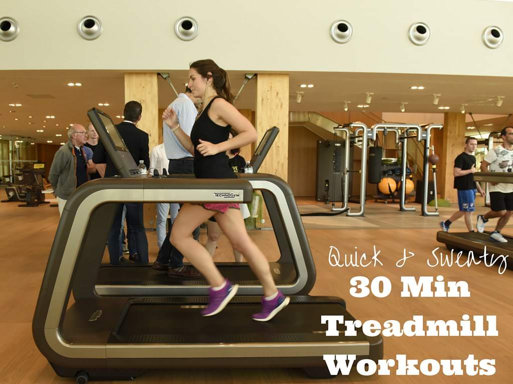Quick and Sweaty 30 Minute treadmill workouts